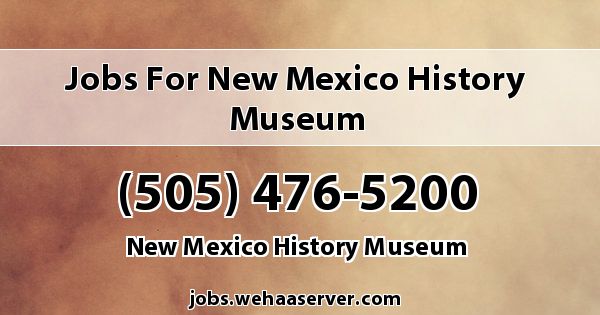 Jobs for New Mexico History Museum